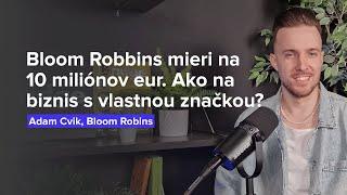 Bloom Robbins mieri na obrat 10 miliónov eur. Ako na úspešný biznis s vlastnou značkou? (Adam Cvik)