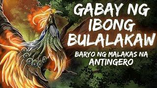 GABAY NG IBONG BULALAKAW | BARYO NG MALAKAS NA ANTINGERO (Aswang True Story)