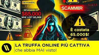 LA TRUFFA ONLINE PIÙ CATTIVA che ABBIA MAI VISTO!! (È COSTATA 65.000$ alla VITTIMA)