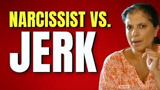 A narcissist vs. a jerk