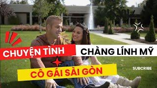 Chuyện tình đẹp của lính Mỹ và cô gái Sài Thành @buocchanLICHSU