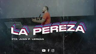 LA PEREZA | Juan Pablo Lerman Predicas