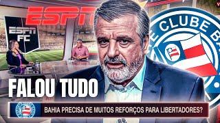 JORNALISTAS DO ESPN ALERTAM O BAHIA SOBRE NECESSIDADE DE REFORÇOS PARA LIBERTADORES