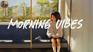 Morning vibes playlist  Morning energy to start your day ~ Good vibes only