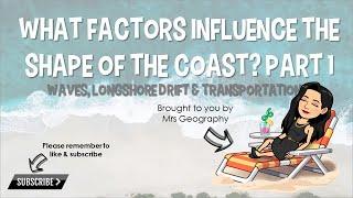 What factors affect the coastline? Waves, longshore drift and transportation