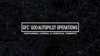 GFC 600 Autopilot Operations: Capturing Lateral and Vertical Targets