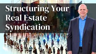 The Essential Guide to Structuring Your Real Estate Syndication