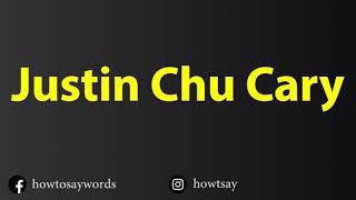 How To Pronounce Justin Chu Cary