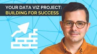 Your data visualization project: Building for success