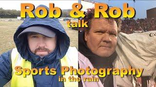 Rob & Rob talk Sports Photography in the Rain