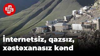 İnternetsiz, qazsız, xəstəxanasız kənd - Xınalıq