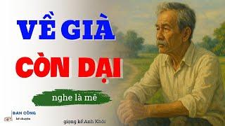 Truyện Ngắn Về Tuổi Già Cực Hay:Về Già Còn Dại|Đọc Truyện Đêm Khuya
