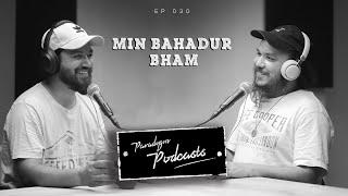 Min Bahadur Bham | Paradygm Podcasts | 030