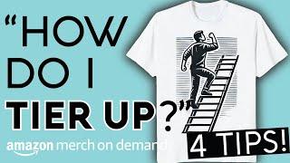 4 Tips To Tier Up on Amazon Merch on Demand! Print on Demand Tips For Selling Shirts Online Faster