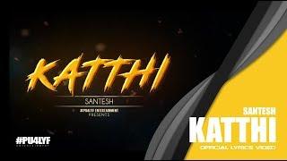 Katthi - Santesh // Official Lyrics Video 2017