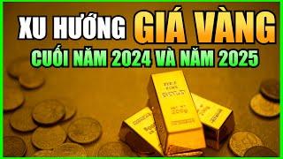 Xu Hướng GIÁ VÀNG Cuối Năm 2024 Và Năm 2025