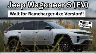 Wagoneer S (EV): Wait for 4xe / Ramcharger Drivetrain #jeepnews