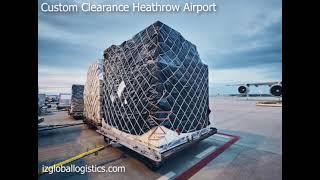 Custom Clearance Heathrow Airport | IZ Global Logistics