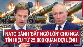 Thời sự quốc tế: NATO dành ‘bất ngờ lớn’ cho Nga, tín hiệu từ 25.000 quân đợi lệnh