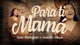 Para Ti Mamá | Sara Rodriguez | Sencillo Music | Día de la madre