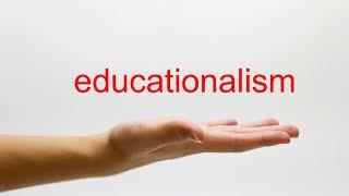 How to Pronounce educationalism - American English