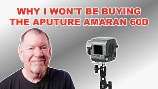 Why I won't buy the Aputure Amaran 60d