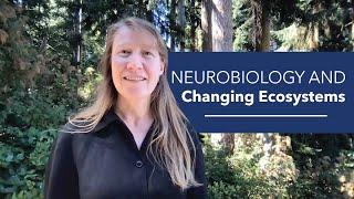 Neurobiology and Changing Ecosystems