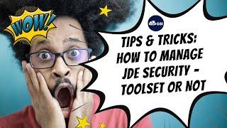 Tips & Tricks: How to Manage JDE Security – Toolset or Not