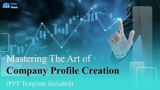 Mastering the Art of Company Profile Creation (PPT Template Included)