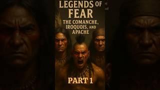 Legends of Fear: The Comanche, Iroquois, and Apache P.1 #LegendsOfFear #Comanche #Iroquois