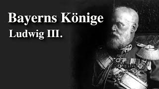 Bayerns Könige (6/6): Ludwig III. - Der letzte bayerische König