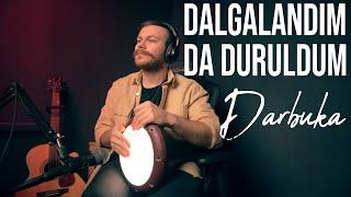 Dalgalandım Da Duruldum (Darbuka Uzun Versiyon) - Yusuf Yıldız