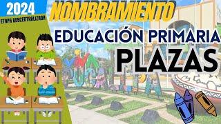 PLAZAS EDUCACIÓN PRIMARIA NOMBRAMIENTO DOCENTE 2024