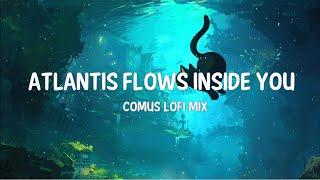 ATLANTIS FLOWS INSIDE YOU Atlantis Ocean Lofi Music to Calm the Mind