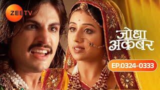 क्या Jalal का क्रोध शांत कर पाएगी Jodha? | Jodha Akbar | Ep 324 - 333 | Jodha &  Akbar | Zee TV