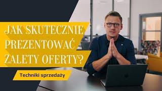 Techniki sprzedaży. Jak skutecznie prezentować zalety oferty?