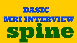 BASIC INTERVIEW OF MRI SPINE