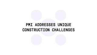 PMI Addresses Unique Construction Challenges