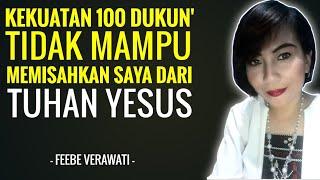 Kekuatan 100 Dukun' Tidak Mampu Memisahkan Saya dari Tuhan Yesus - FEEBE VERAWATI