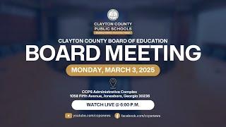 Clayton County Board of Education Board Meeting | March 3, 2025