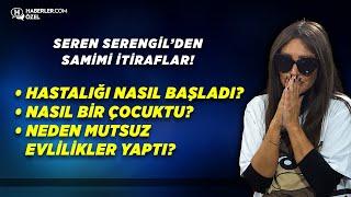 Seren Serengil’den Hastalığı, Çocukluğu, Evlilikleri İle İlgili Samimi İtiraflar