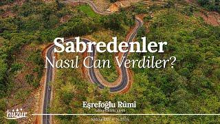 Sabredenler Hak Teâlâ Yolunda Nasıl Can Verdiler? | Eşrefoğlu Rûmî