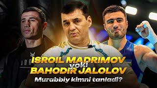 Isroil Madrimov yoki Bahodir Jalolov. Murabbiy kimni tanladi?