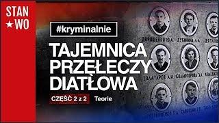 Tajemnica Przełęczy Diatłowa - Cześć 2 z 2 - Teorie - Kryminalnie #32