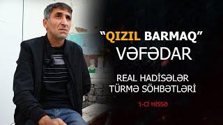 Qızılbarmaq Vəfədar türm*də baş verən real hadisələri danışdı - 22 il həbs həyatı (1-ci hissə)