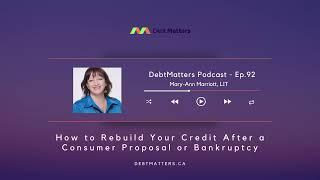 92 - How to Rebuild Your Credit After a Consumer Proposal or Bankruptcy