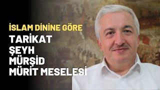 İslam Dinine Göre Tarikat - Şeyh - Mürşid - Mürit Meselesi..