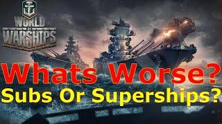 World of Warships- Whats Worse For The Game? Submarines? Or Superships?