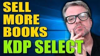 How To Sell More Books With KDP Select & Kindle Direct Publishing