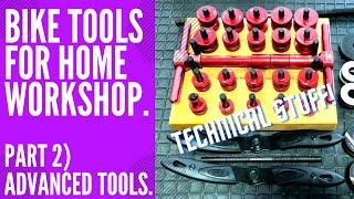 Bike Tools For A Home Workshop Or Small Business. (Part 2) Advanced Tools.